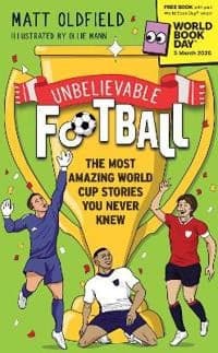 Cover of Unbelievable football: the most amazing world cup stories you never knew