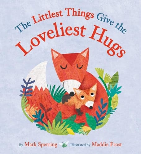 Cover of The Littlest Things Give the Loveliest Hugs