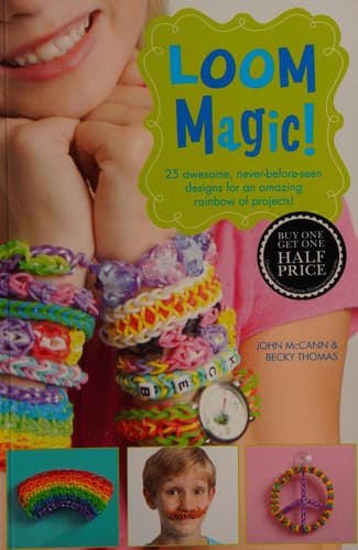 Cover of Loom Magic! 25 Awesome, Never-before-seen Designs for an Amazing Rainbow of Projects