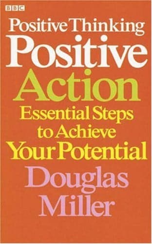 Cover of Positive Thinking, Positive Action Essential Steps to Achieve Your Potential