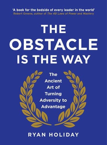 Cover of The Obstacle is the Way The Ancient Art of Turning Adversity to Advantage