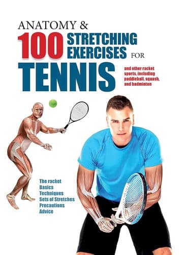 Cover of Anatomy & 100 Stretching Exercises for Tennis And Other Racket Sports Including Paddleball, Squash, and Badminton