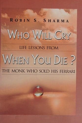 Cover of Who Will Cry When You Die?: Life Lessons From The Monk Who Sold His Ferrari