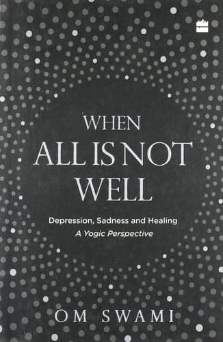 Cover of When All is Not Well Depression, Sadness and Healing - a Yogic Perspective
