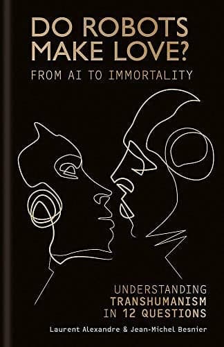 Cover of Do Robots Make Love? Transhumanism in 12 questions