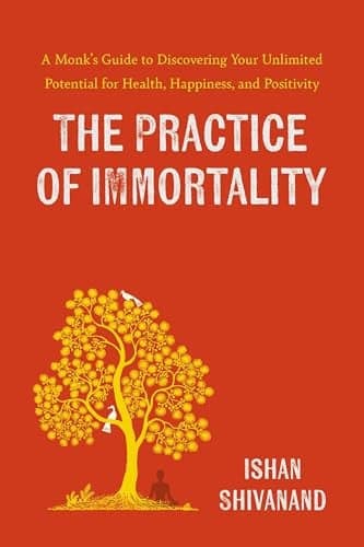 Cover of The Practice of Immortality A Monks Guide to Discovering Your Unlimited Potential for Health, Happiness, and Positivity