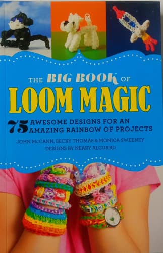Cover of The Big Book of Loom Magic! 75 Awesome Designs for an Amazing Rainbow of Projects