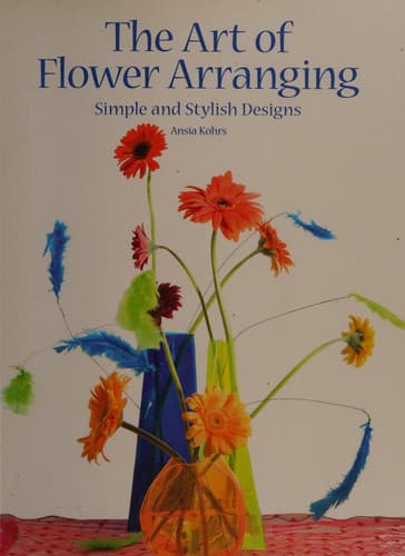 Cover of The Art of Flower Arranging Simple and Stylish Designs