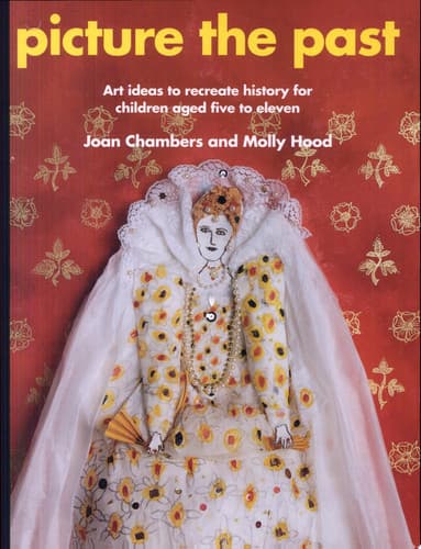 Cover of Picture the Past Art Ideas to Recreate History for Children Aged Five to Eleven