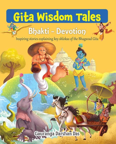 Cover of Gita Wisdom Tales: Bhakti - Devotion - Inspiring Stories Explaining Key Shlokas Of The Bhagavad Gita (indian Mythology For Kids)