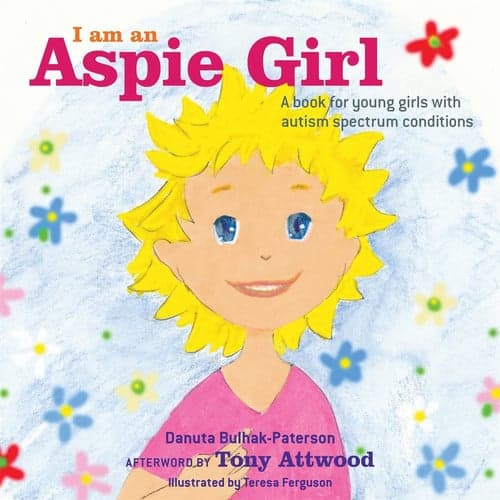 Cover of I Am an Aspie Girl A Book for Young Girls with Autism Spectrum Conditions