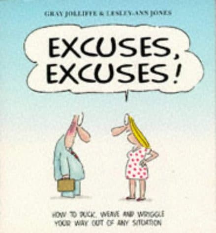 Cover of Excuses, Excuses How to Duck, Weave and Wriggle Out of Any Situation