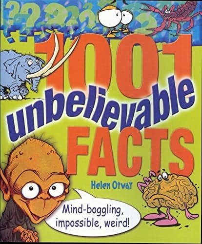 Cover of 1001 Unbelievable Facts Mind-Boggling, Impossible, Weird!