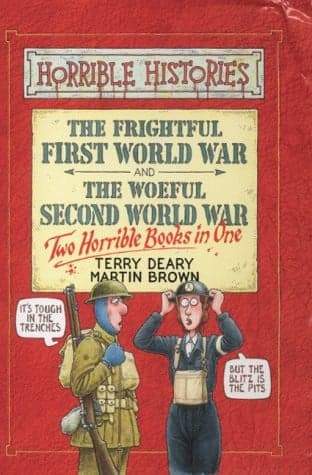 Cover of The Frightful First World War ; And, The Woeful Second World War : Two Horrible Books in One