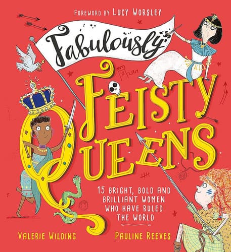 Cover of Fabulously Feisty Queens 15 of the Brightest and Boldest Women Who Have Ruled the World